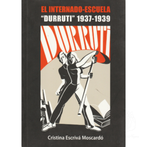 El Internado-Escuela «Durruti» 1937-1939